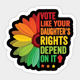 Vote Like Your Daughter's Rights Depend on It Sticker